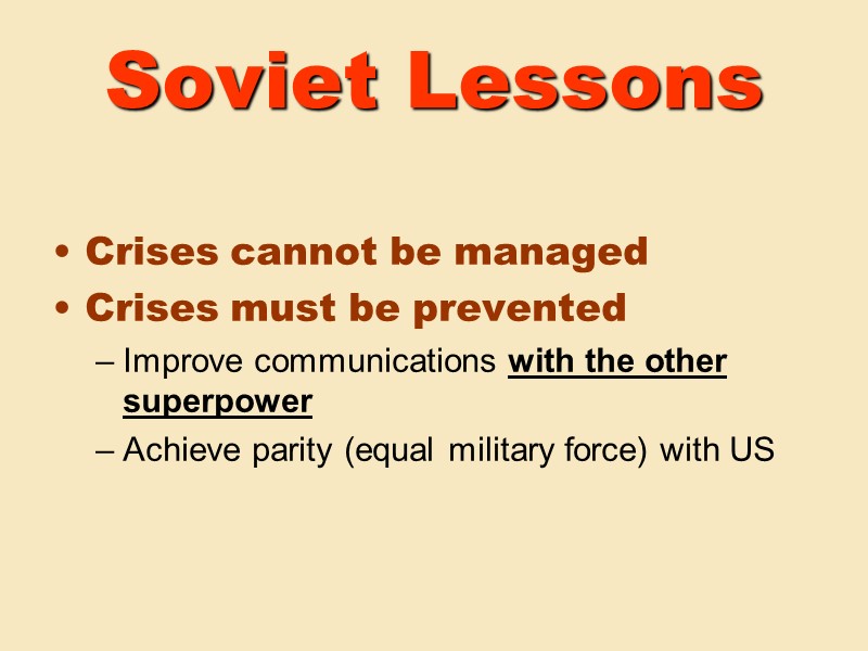 Soviet Lessons Crises cannot be managed Crises must be prevented  Improve communications with